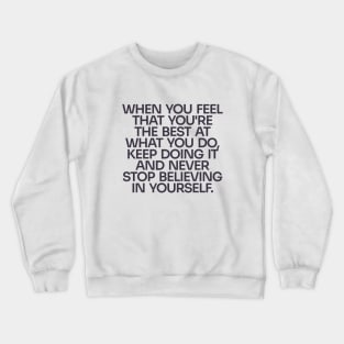 Never Stop Believing in Yourself Crewneck Sweatshirt